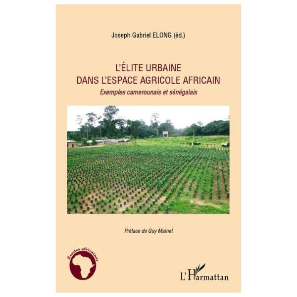 L’élite Urbaine Dans L’espace Agricole Africaine : Exemples Camerounais Et Sénégalais