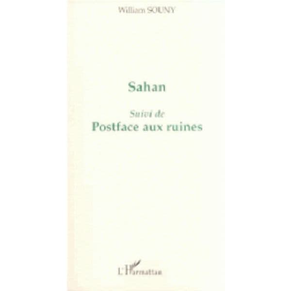 Sahan, suivi de Posface aux ruines de SOUNY William